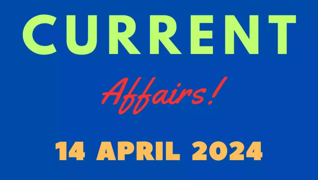 Current Affairs 14 April 2024