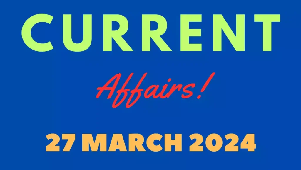 Current Affairs 27 March 2024