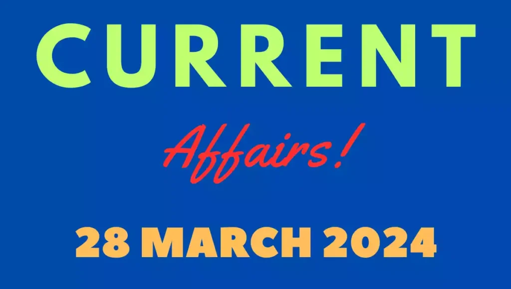 Current Affairs 28 March 2024