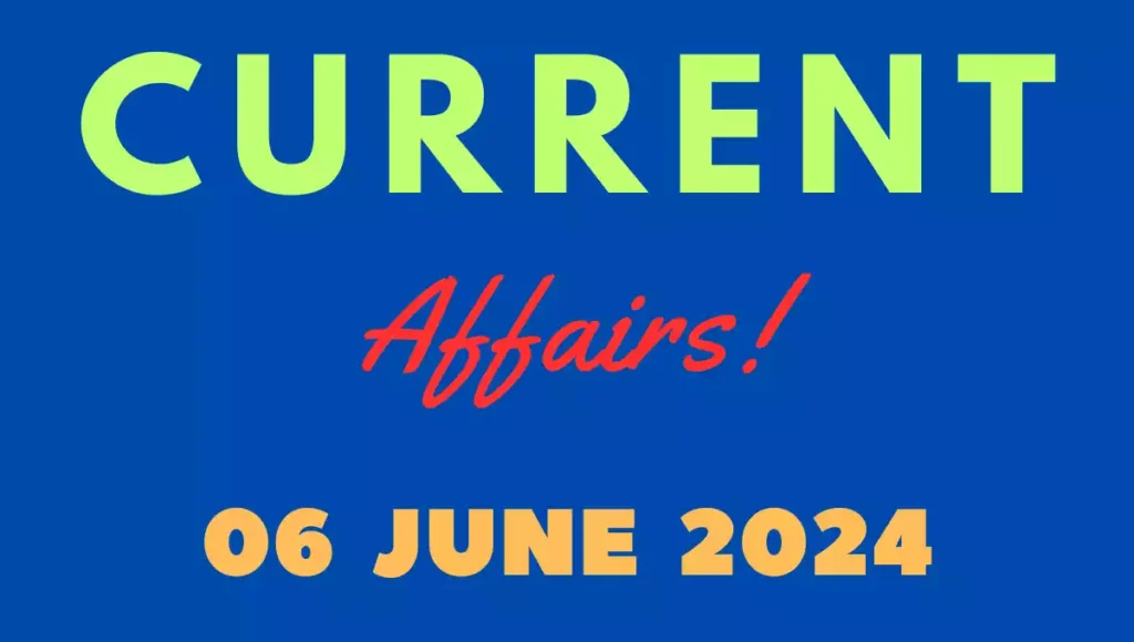 Current Affairs 6 June 2024