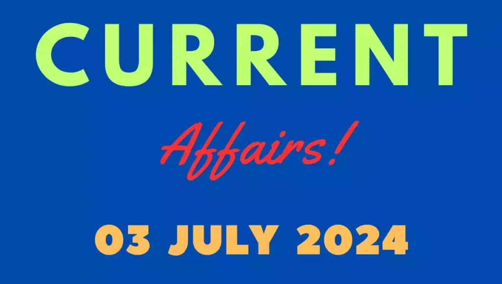 Current Affairs 3 July 2024